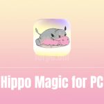 Hippo Magic App for PC Free Download & Install (Windows 10/8/7)