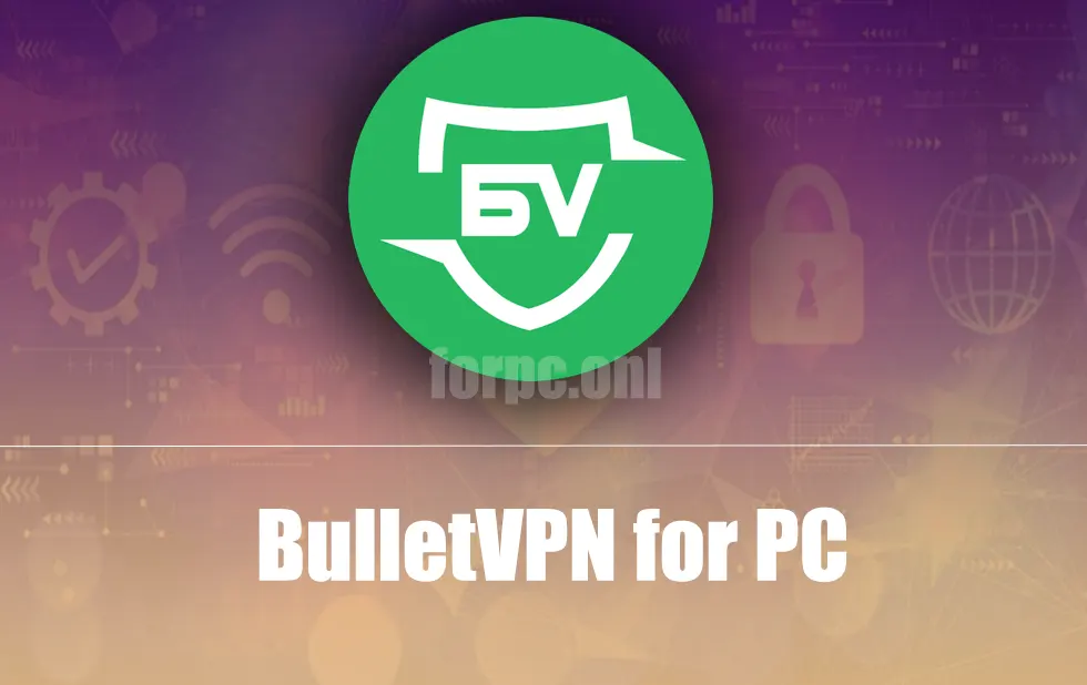 BulletVPN for pc